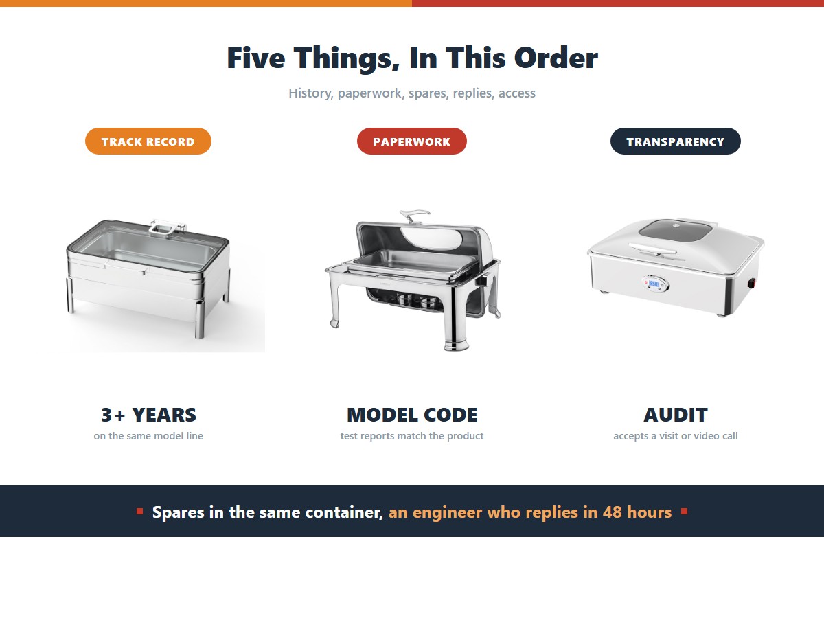 Choosing a chafing dish supplier: at least three years of production history on the same model line, test reports whose numbers match the product code, spare units shipped in the same container as a bulk order, a technical reply within 48 hours, and a supplier who accepts a visit or video audit